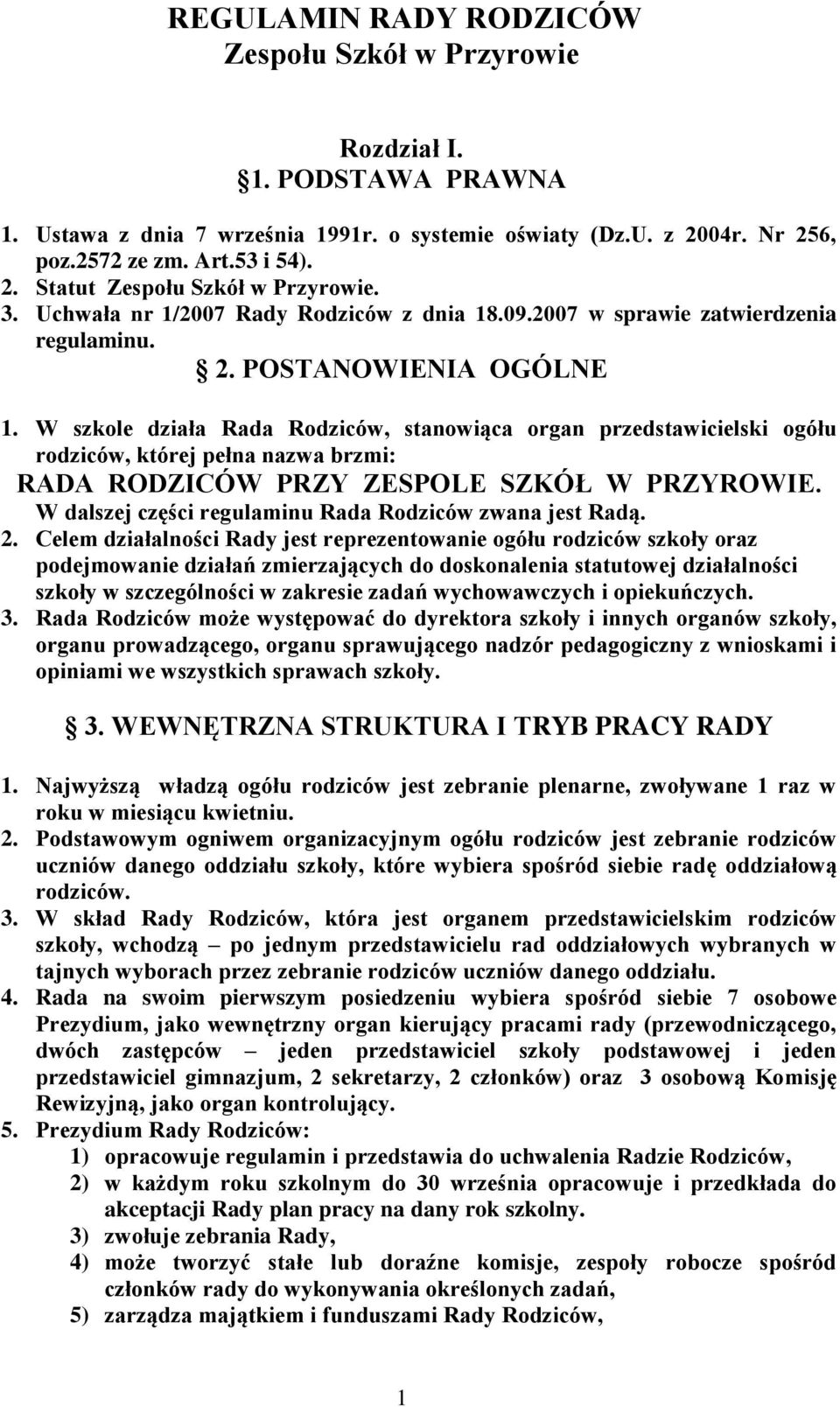 W szkole działa Rada Rodziców, stanowiąca organ przedstawicielski ogółu rodziców, której pełna nazwa brzmi: RADA RODZICÓW PRZY ZESPOLE SZKÓŁ W PRZYROWIE.