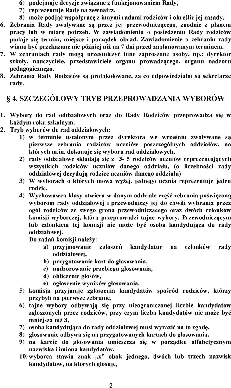 Zawiadomienie o zebraniu rady winno być przekazane nie później niż na 7 dni przed zaplanowanym terminem. 7. W zebraniach rady mogą uczestniczyć inne zaproszone osoby, np.