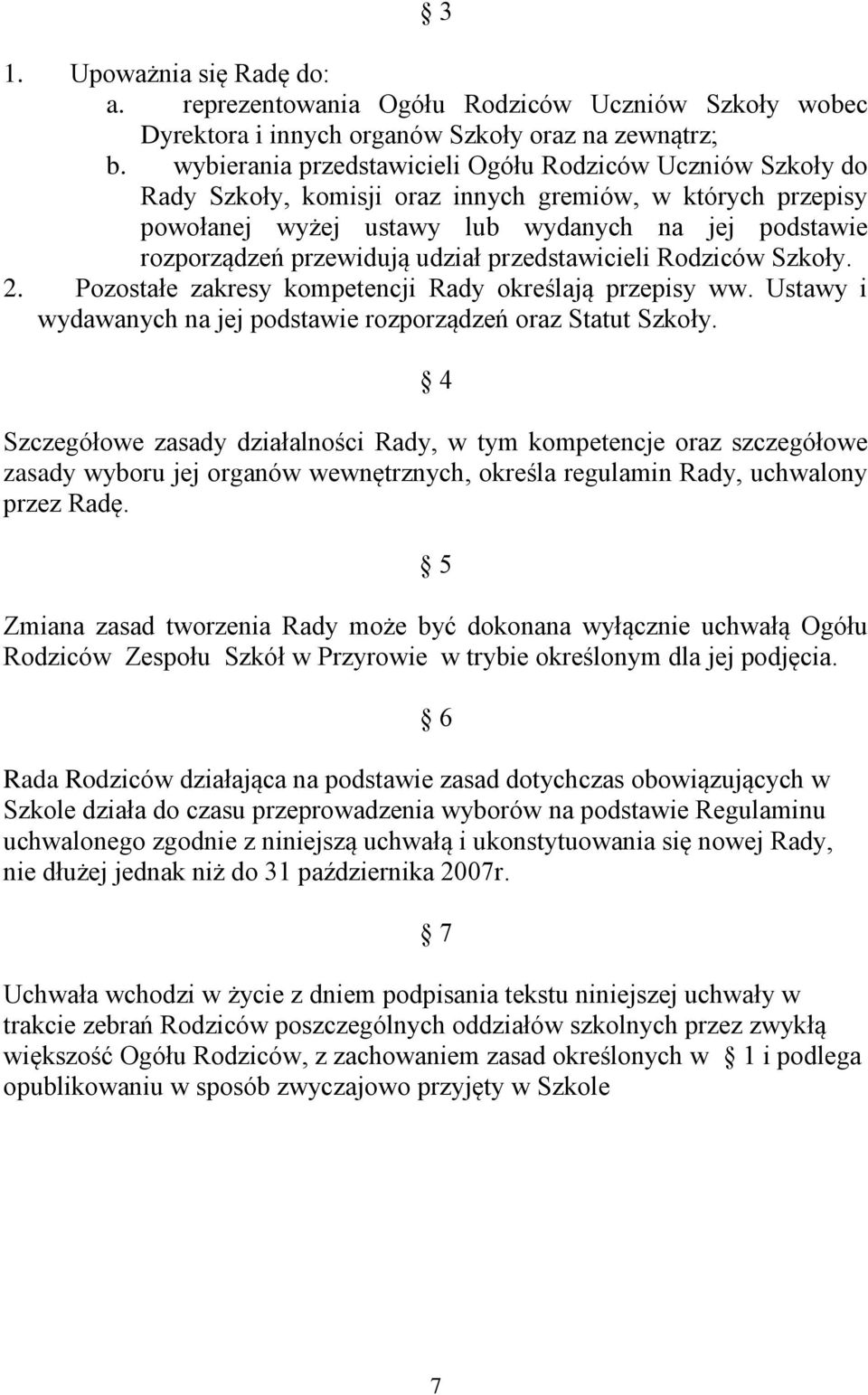 udział przedstawicieli Rodziców Szkoły. 2. Pozostałe zakresy kompetencji Rady określają przepisy ww. Ustawy i wydawanych na jej podstawie rozporządzeń oraz Statut Szkoły.