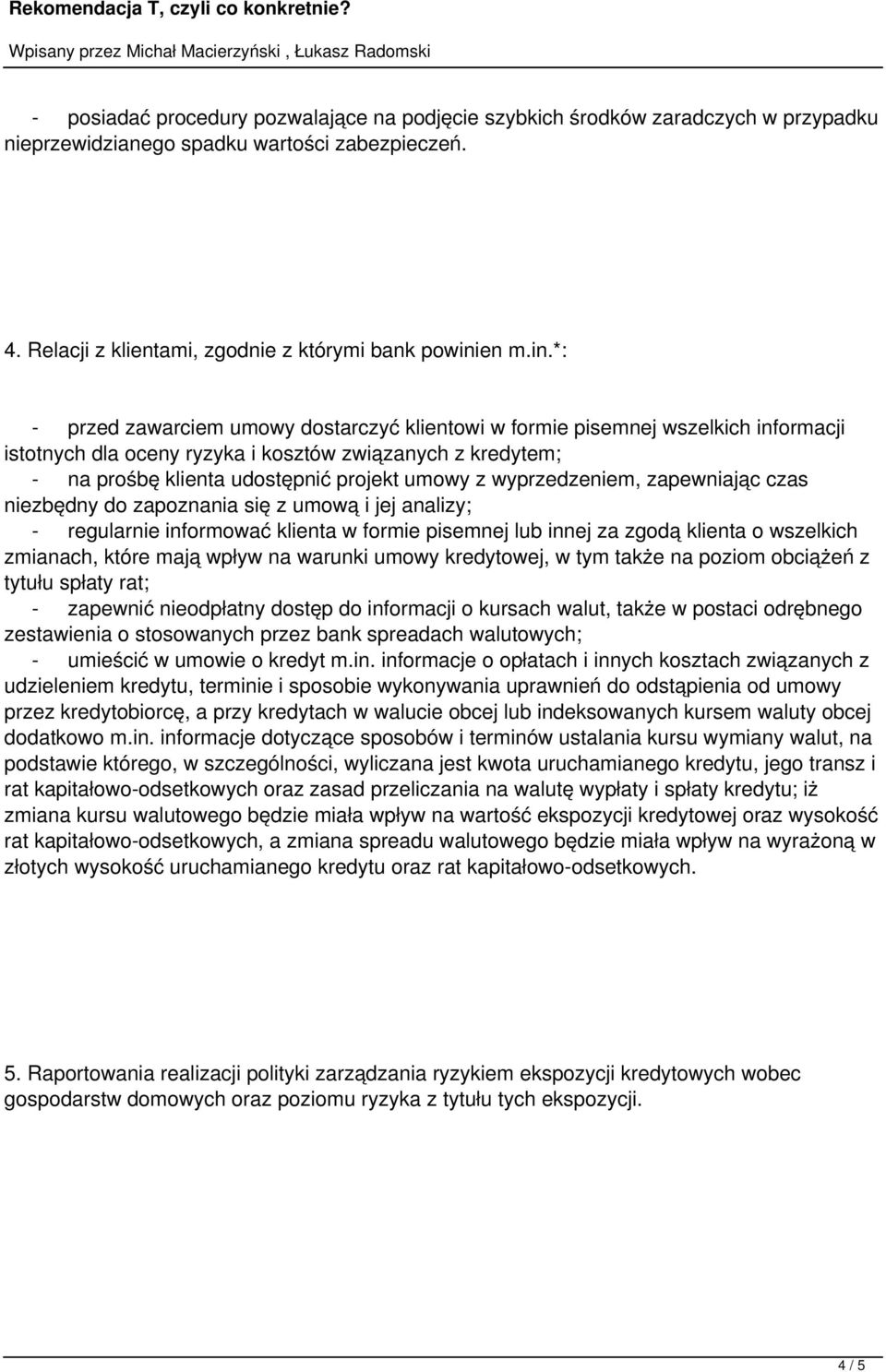 *: - przed zawarciem umowy dostarczyć klientowi w formie pisemnej wszelkich informacji istotnych dla oceny ryzyka i kosztów związanych z kredytem; - na prośbę klienta udostępnić projekt umowy z