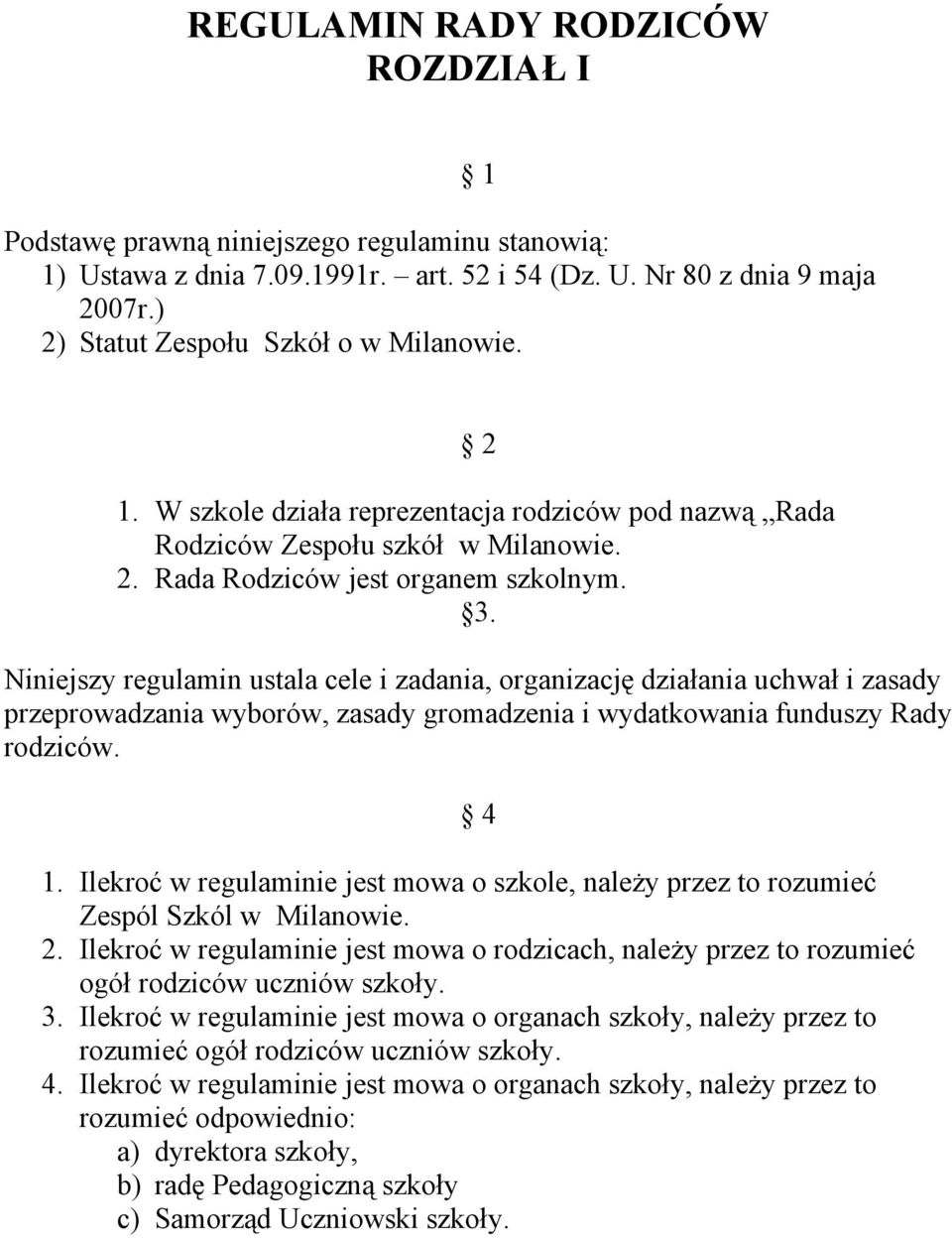 Niniejszy regulamin ustala cele i zadania, organizację działania uchwał i zasady przeprowadzania wyborów, zasady gromadzenia i wydatkowania funduszy Rady rodziców. 4 1.