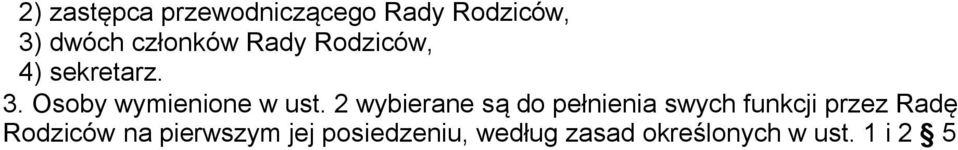 2 wybierane są do pełnienia swych funkcji przez Radę Rodziców