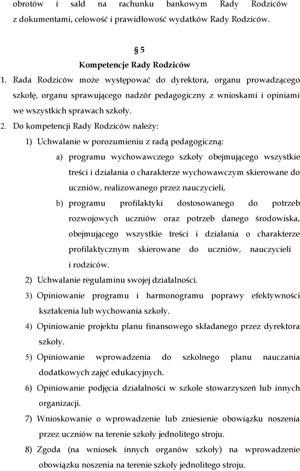 Do kompetencji Rady Rodziców należy: 1) Uchwalanie w porozumieniu z radą pedagogiczną: a) programu wychowawczego szkoły obejmującego wszystkie treści i działania o charakterze wychowawczym skierowane