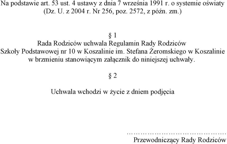 ) 1 Rada Rodziców uchwala Regulamin Rady Rodziców Szkoły Podstawowej nr 10 w Koszalinie im.