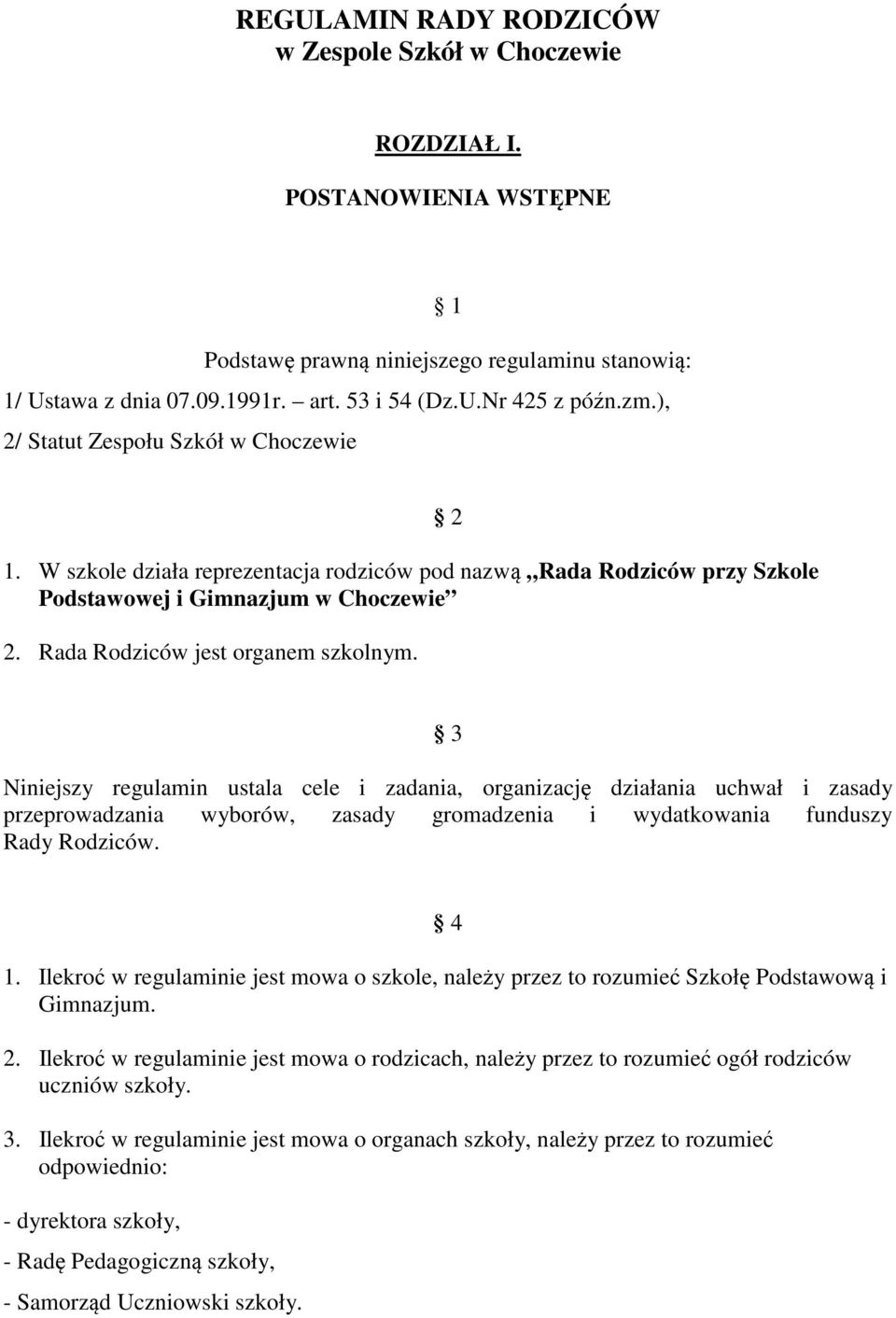 Niniejszy regulamin ustala cele i zadania, organizacj działania uchwał i zasady przeprowadzania wyborów, zasady gromadzenia i wydatkowania funduszy Rady Rodziców. 4 1.