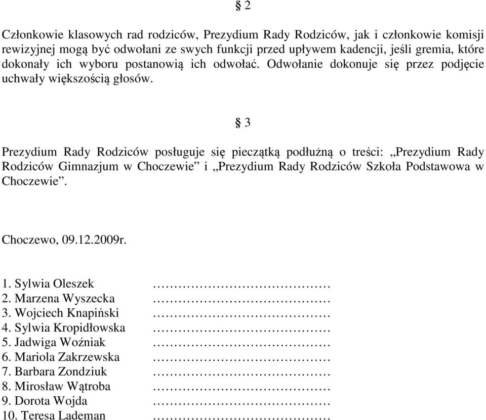 Prezydium Rady Rodziców posługuje si piecztk podłun o treci: Prezydium Rady Rodziców Gimnazjum w Choczewie i Prezydium Rady Rodziców Szkoła Podstawowa w Choczewie.