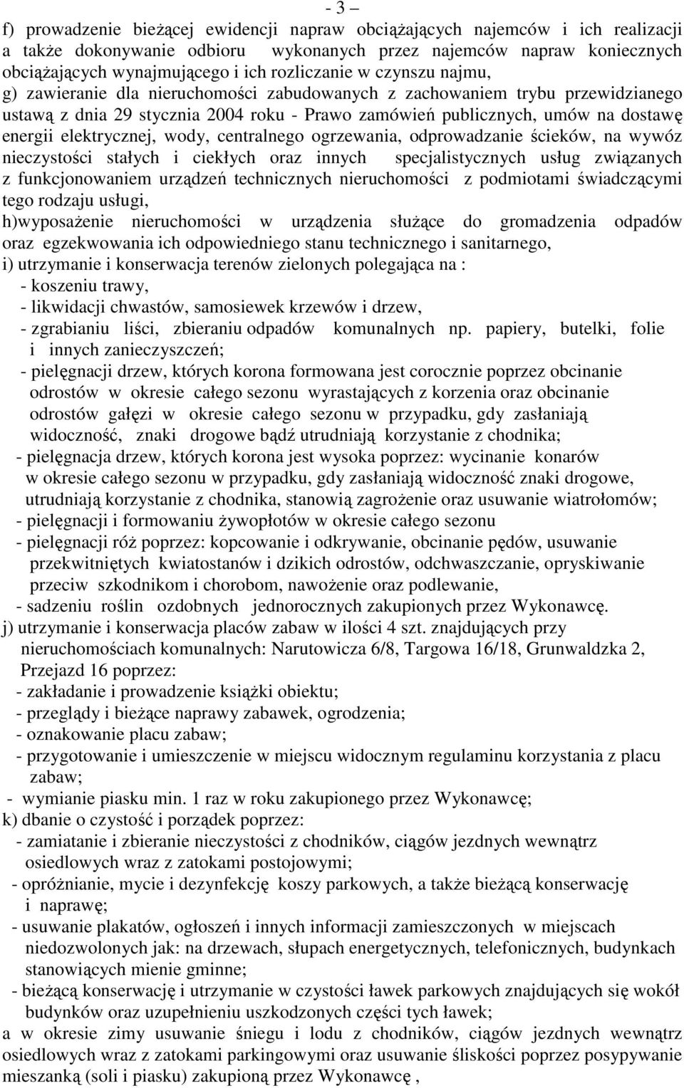 elektrycznej, wody, centralnego ogrzewania, odprowadzanie ścieków, na wywóz nieczystości stałych i ciekłych oraz innych specjalistycznych usług związanych z funkcjonowaniem urządzeń technicznych