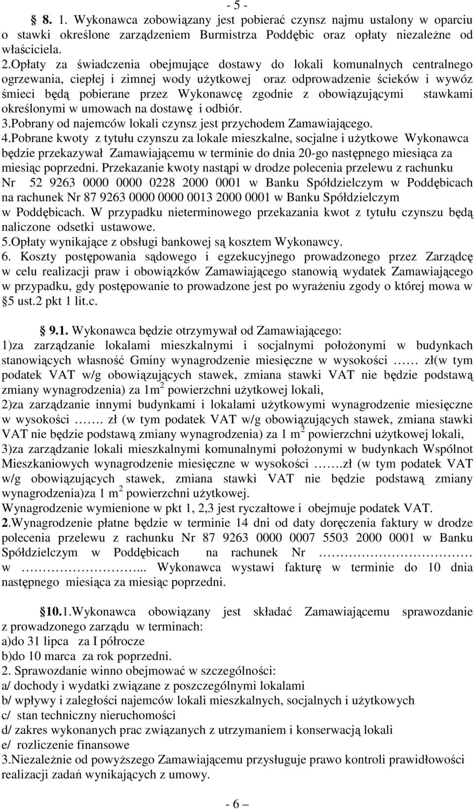 z obowiązującymi stawkami określonymi w umowach na dostawę i odbiór. 3.Pobrany od najemców lokali czynsz jest przychodem Zamawiającego. 4.