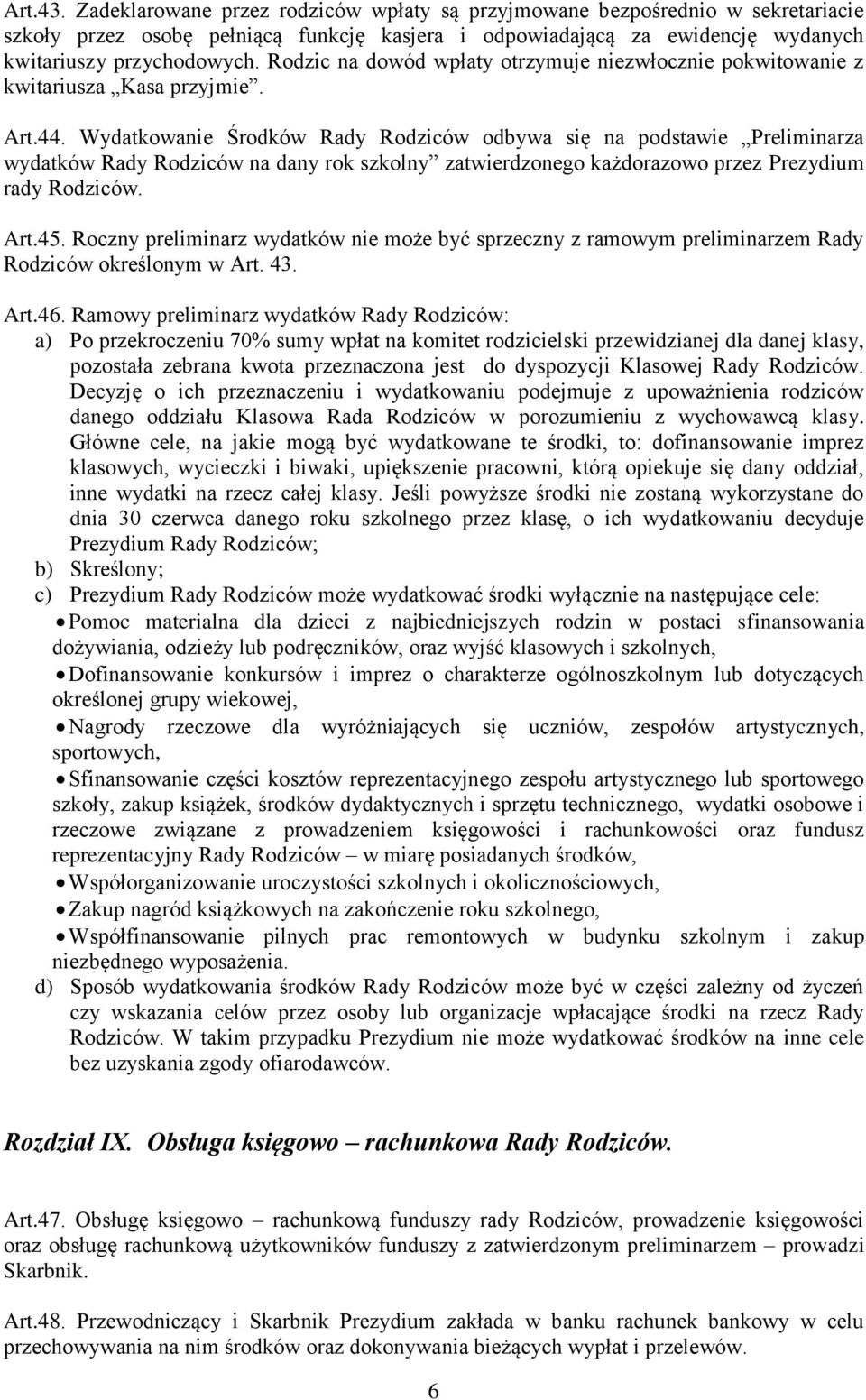 Wydatkowanie Środków Rady Rodziców odbywa się na podstawie Preliminarza wydatków Rady Rodziców na dany rok szkolny zatwierdzonego każdorazowo przez Prezydium rady Rodziców. Art.45.