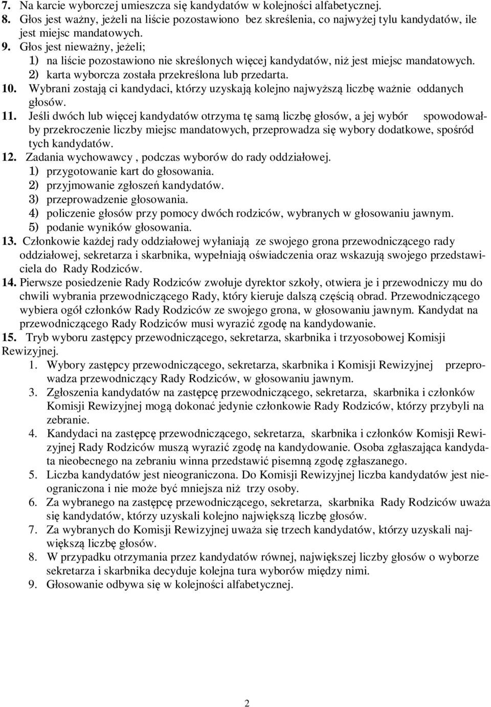 Wybrani zostają ci kandydaci, którzy uzyskają kolejno najwyższą liczbę ważnie oddanych głosów. 11.