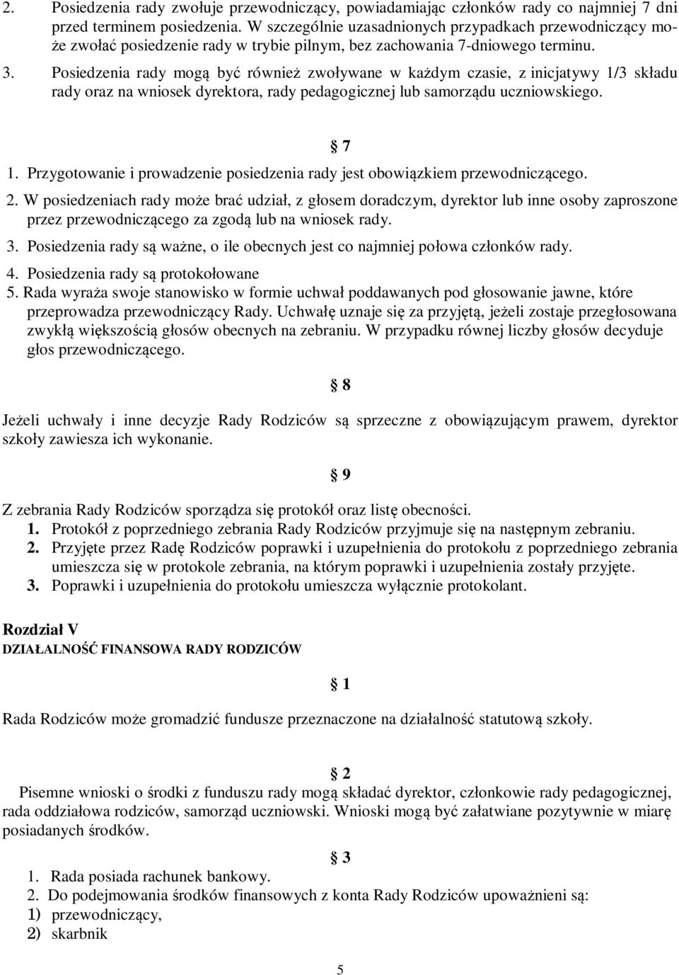 Posiedzenia rady mogą być również zwoływane w każdym czasie, z inicjatywy 1/3 składu rady oraz na wniosek dyrektora, rady pedagogicznej lub samorządu uczniowskiego. 1. Przygotowanie i prowadzenie posiedzenia rady jest obowiązkiem przewodniczącego.