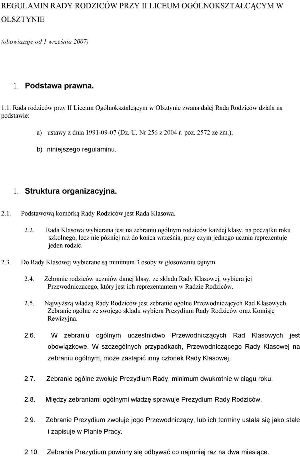 poz. 2572 ze zm.), b) niniejszego regulaminu. 1. Struktura organizacyjna. 2.1. Podstawową komórką Rady Rodziców jest Rada Klasowa. 2.2. Rada Klasowa wybierana jest na zebraniu ogólnym rodziców każdej klasy, na początku roku szkolnego, lecz nie później niż do końca września, przy czym jednego ucznia reprezentuje jeden rodzic.
