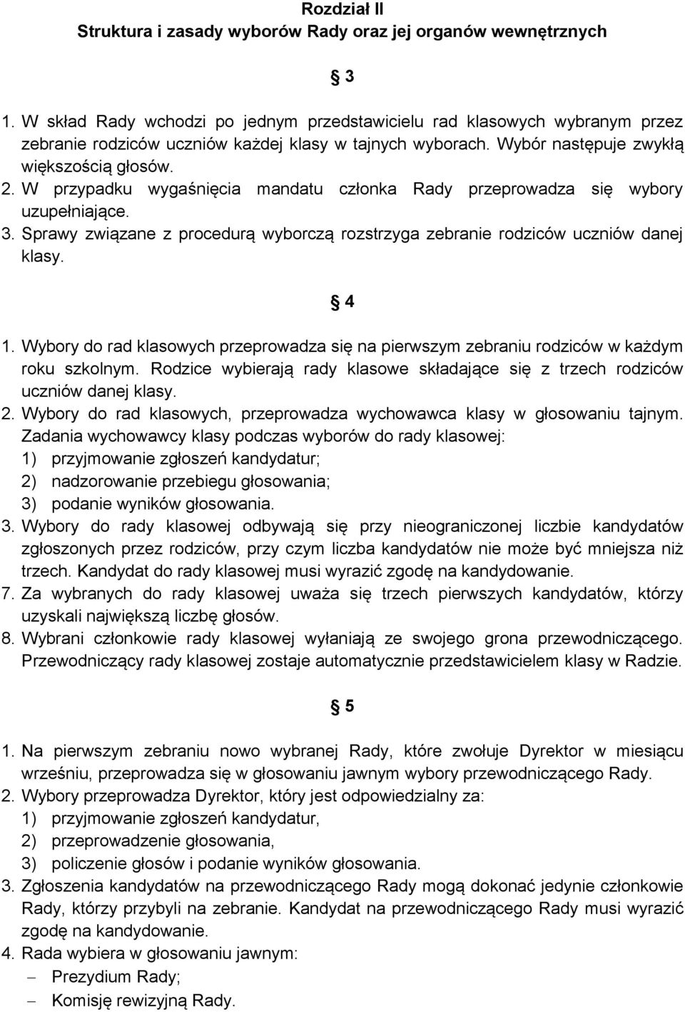 W przypadku wygaśnięcia mandatu członka Rady przeprowadza się wybory uzupełniające. 3. Sprawy związane z procedurą wyborczą rozstrzyga zebranie rodziców uczniów danej klasy. 4 1.