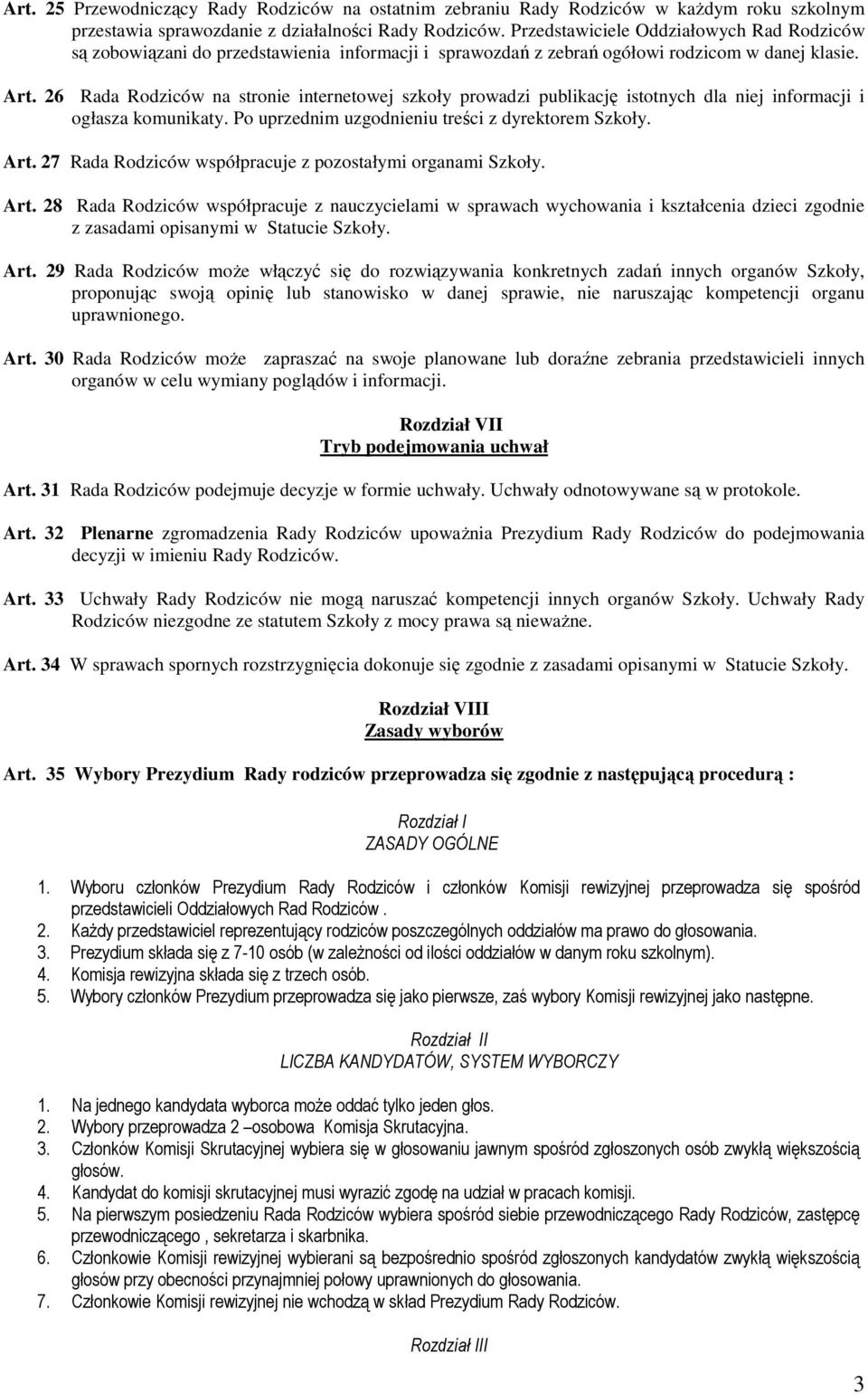 26 Rada Rodziców na stronie internetowej szkoły prowadzi publikację istotnych dla niej informacji i ogłasza komunikaty. Po uprzednim uzgodnieniu treści z dyrektorem Szkoły. Art.