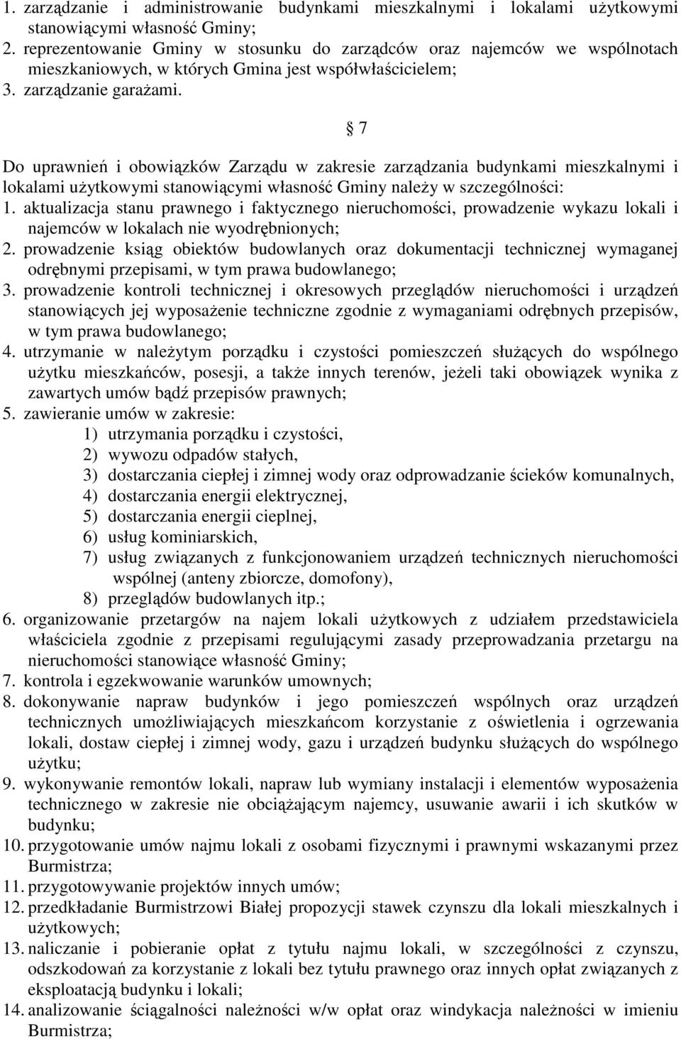 Do uprawnień i obowiązków Zarządu w zakresie zarządzania budynkami mieszkalnymi i lokalami użytkowymi stanowiącymi własność Gminy należy w szczególności: 1.