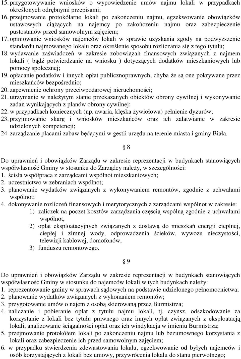 opiniowanie wniosków najemców lokali w sprawie uzyskania zgody na podwyższenie standardu najmowanego lokalu oraz określenie sposobu rozliczania się z tego tytułu; 18.