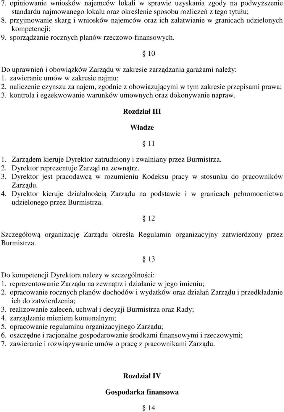 Do uprawnień i obowiązków Zarządu w zakresie zarządzania garażami należy: 1. zawieranie umów w zakresie najmu; 2.