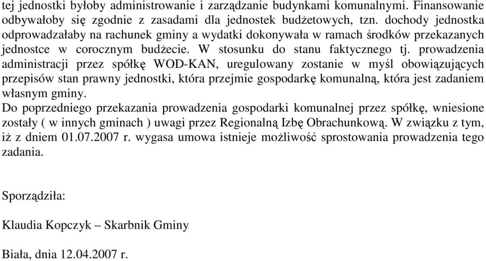 prowadzenia administracji przez spółkę WOD-KAN, uregulowany zostanie w myśl obowiązujących przepisów stan prawny jednostki, która przejmie gospodarkę komunalną, która jest zadaniem własnym gminy.