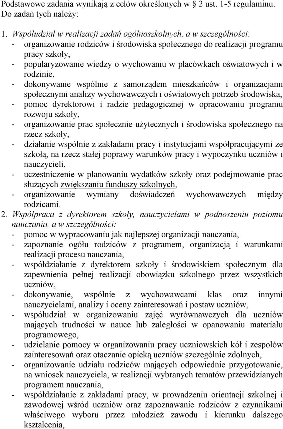 placówkach oświatowych i w rodzinie, - dokonywanie wspólnie z samorządem mieszkańców i organizacjami społecznymi analizy wychowawczych i oświatowych potrzeb środowiska, - pomoc dyrektorowi i radzie