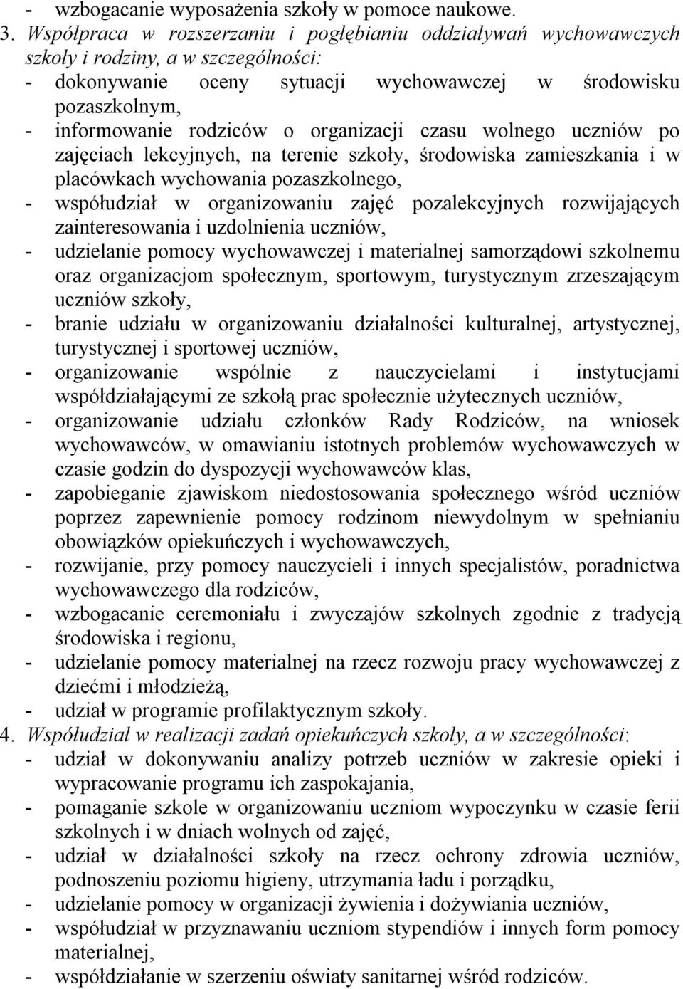 organizacji czasu wolnego uczniów po zajęciach lekcyjnych, na terenie szkoły, środowiska zamieszkania i w placówkach wychowania pozaszkolnego, - współudział w organizowaniu zajęć pozalekcyjnych