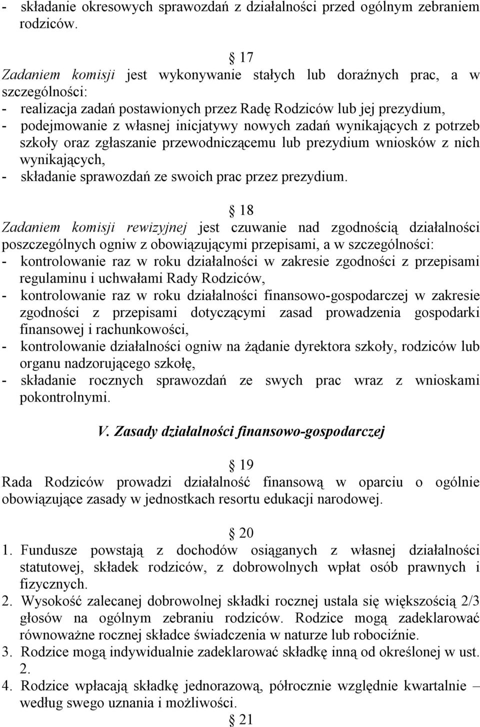 zadań wynikających z potrzeb szkoły oraz zgłaszanie przewodniczącemu lub prezydium wniosków z nich wynikających, - składanie sprawozdań ze swoich prac przez prezydium.