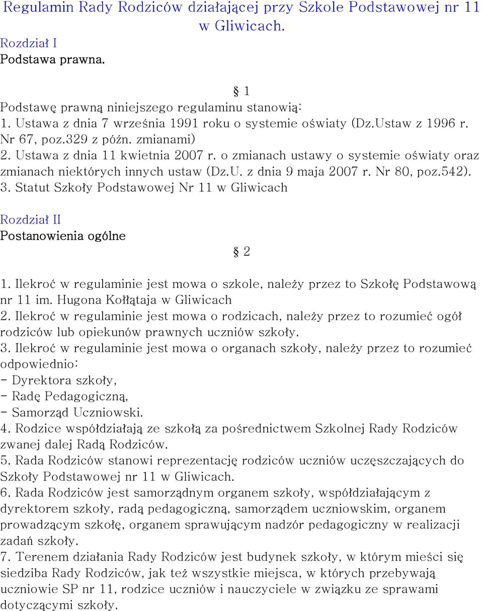 o zmianach ustawy o systemie oświaty oraz zmianach niektórych innych ustaw (Dz.U. z dnia 9 maja 2007 r. Nr 80, poz.542). 3.