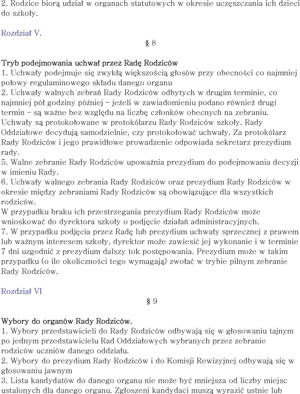 Uchwały walnych zebrań Rady Rodziców odbytych w drugim terminie, co najmniej pół godziny później jeżeli w zawiadomieniu podano również drugi termin są ważne bez względu na liczbę członków obecnych na