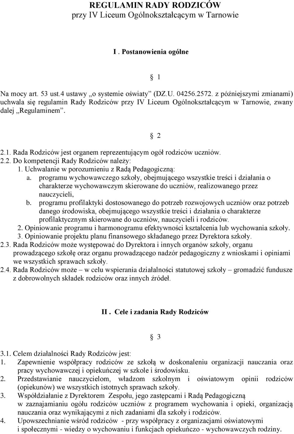 2.2. Do kompetencji Rady Rodziców należy: 1. Uchwalanie w porozumieniu z Radą Pedagogiczną: a.