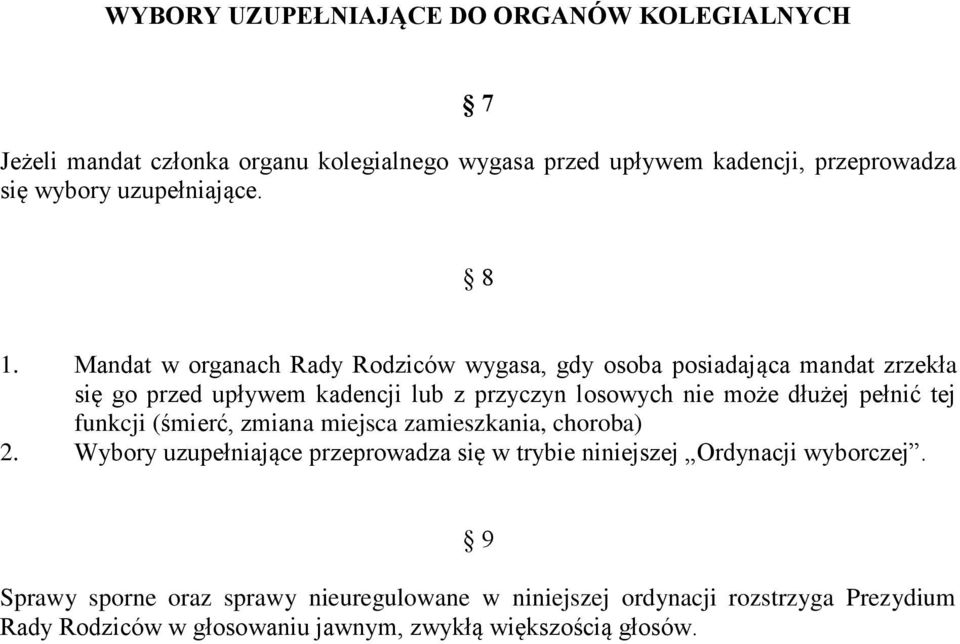 Mandat w organach Rady Rodziców wygasa, gdy osoba posiadająca mandat zrzekła się go przed upływem kadencji lub z przyczyn losowych nie może dłużej