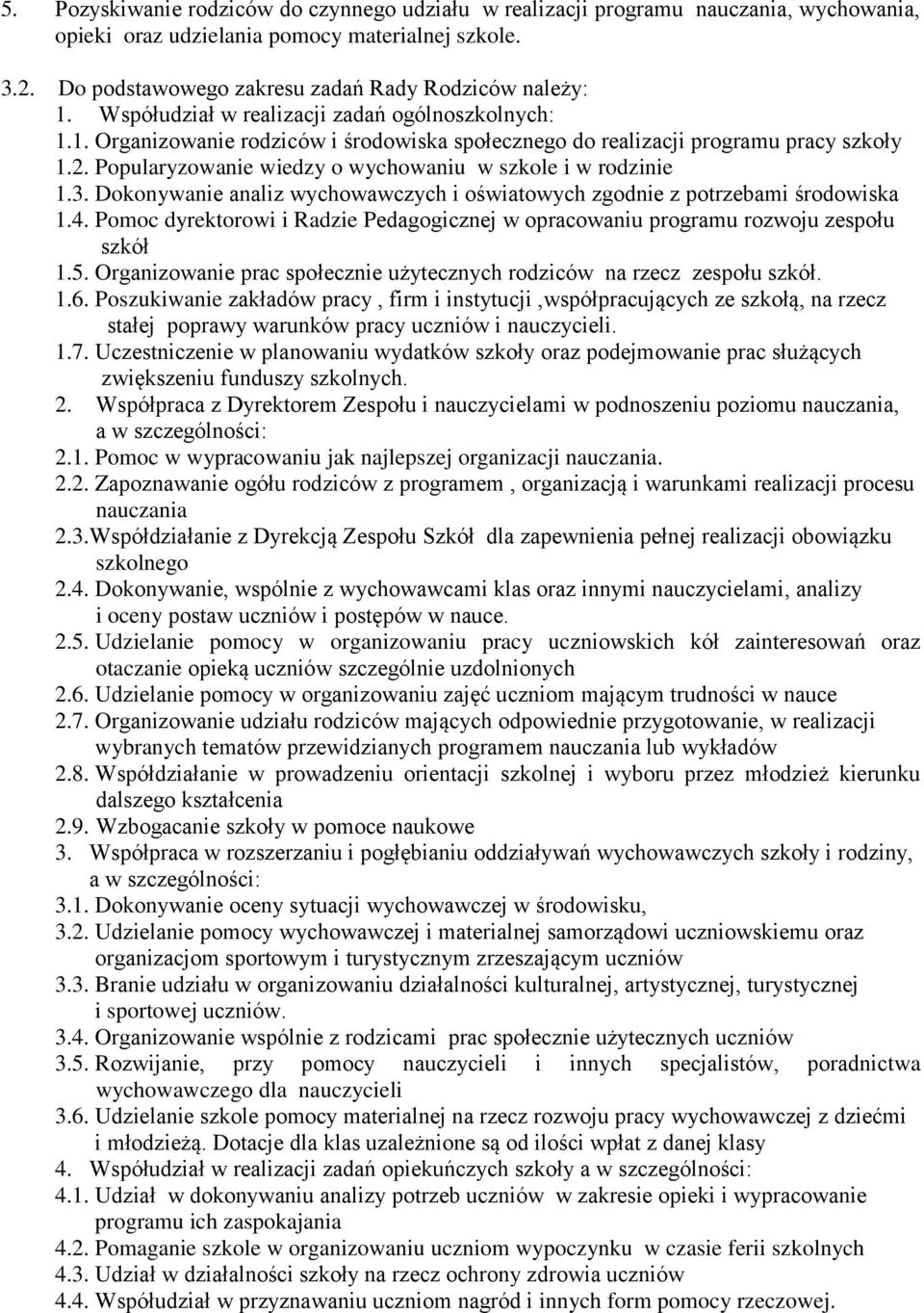 Popularyzowanie wiedzy o wychowaniu w szkole i w rodzinie 1.3. Dokonywanie analiz wychowawczych i oświatowych zgodnie z potrzebami środowiska 1.4.