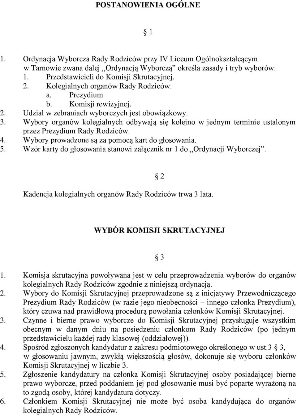 Wybory organów kolegialnych odbywają się kolejno w jednym terminie ustalonym przez Prezydium Rady Rodziców. 4. Wybory prowadzone są za pomocą kart do głosowania. 5.