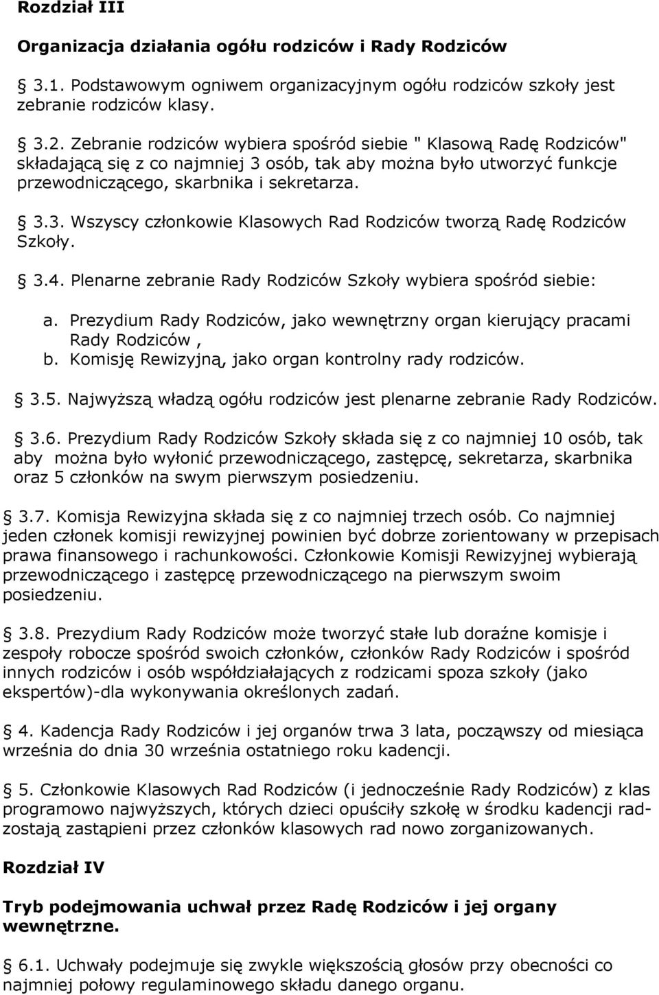 3.4. Plenarne zebranie Rady Rodziców Szkoły wybiera spośród siebie: a. Prezydium Rady Rodziców, jako wewnętrzny organ kierujący pracami Rady Rodziców, b.