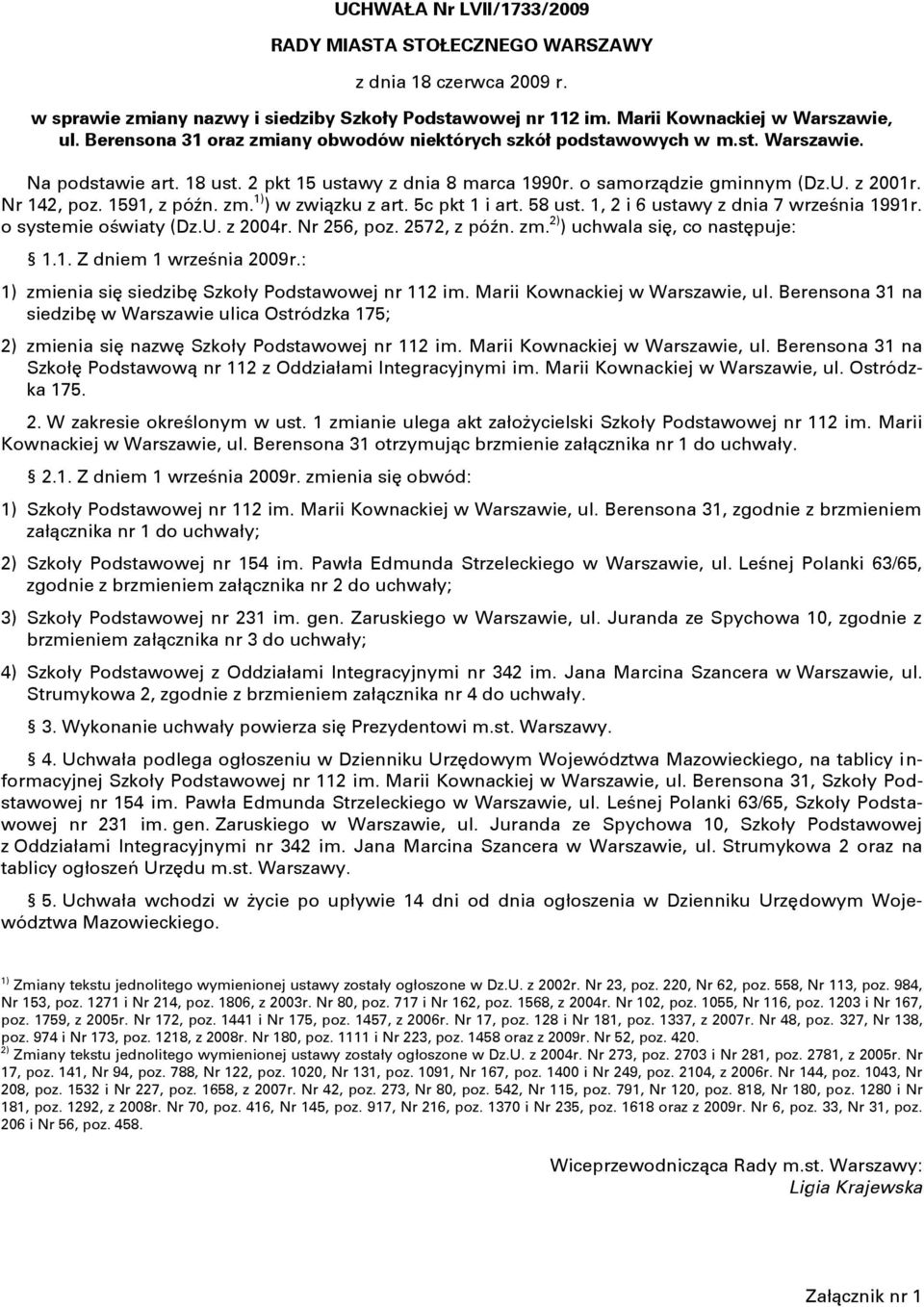 5c pkt 1 i art. 58 ust. 1, 2 i 6 ustawy z dnia 7 września 1991r. o systemie oświaty (Dz.U. z 2004r. Nr 256, poz. 2572, z późn. zm. 2) ) uchwala się, co następuje: 1.1. Z dniem 1 września 2009r.