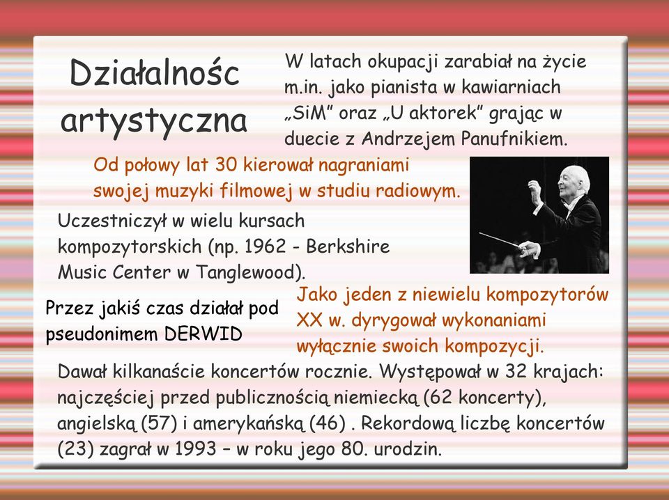 1962 - Berkshire Music Center w Tanglewood). Przez jakiś czas działał pod pseudonimem DERWID Jako jeden z niewielu kompozytorów XX w.