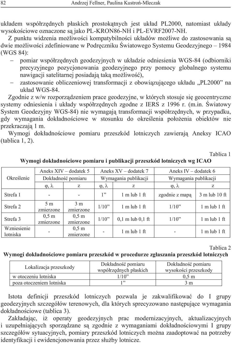 ukadzie odniesienia WGS-84 (odbiorniki precyzyjnego pozycjonowania geodezyjnego przy pomocy globalnego systemu nawigacji satelitarnej posiadaj tak moliwo), zastosowanie obliczeniowej transformacji z