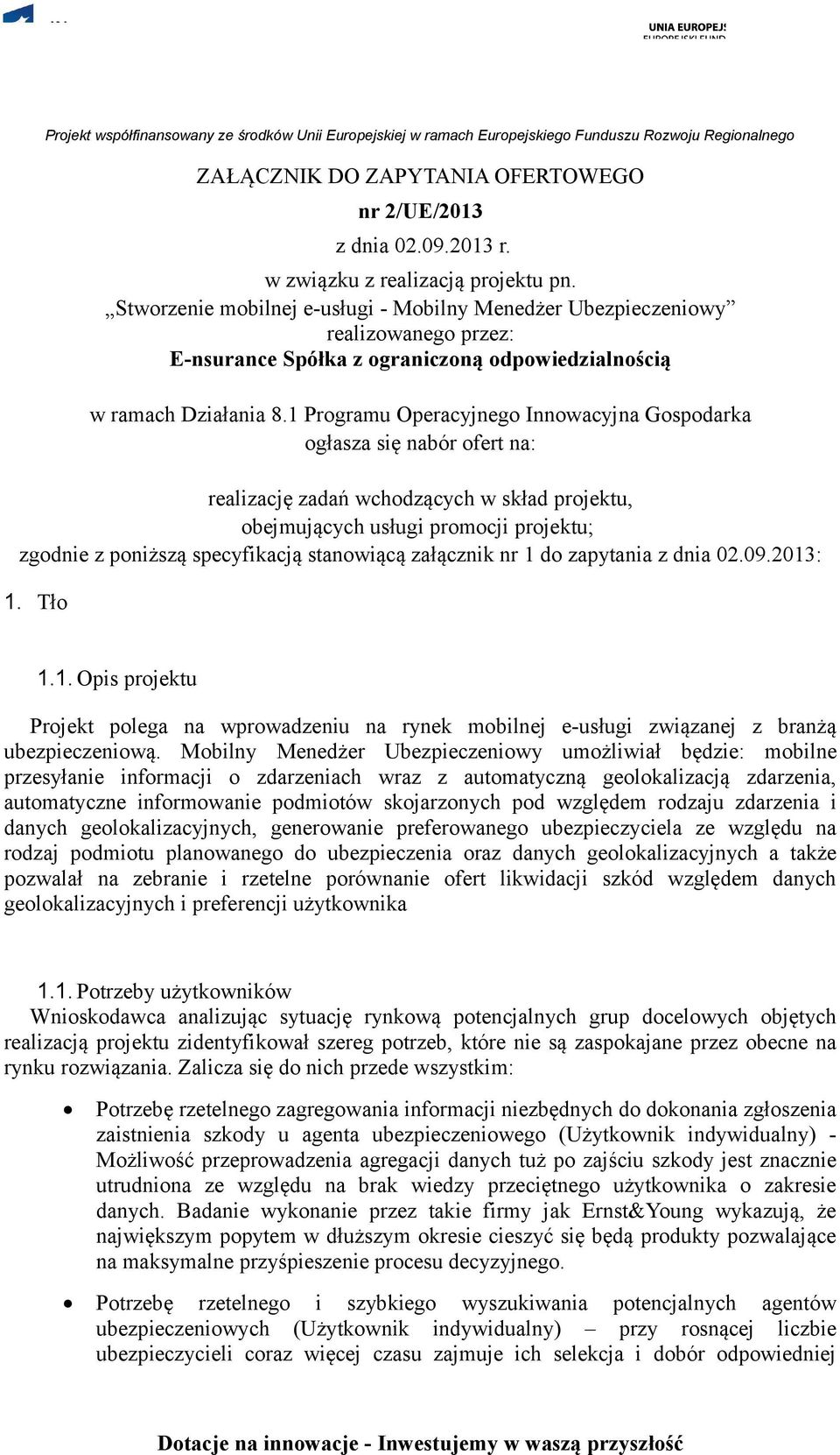 1 Programu Operacyjnego Innowacyjna Gospodarka ogłasza się nabór ofert na: realizację zadań wchodzących w skład projektu, obejmujących usługi promocji projektu; zgodnie z poniższą specyfikacją