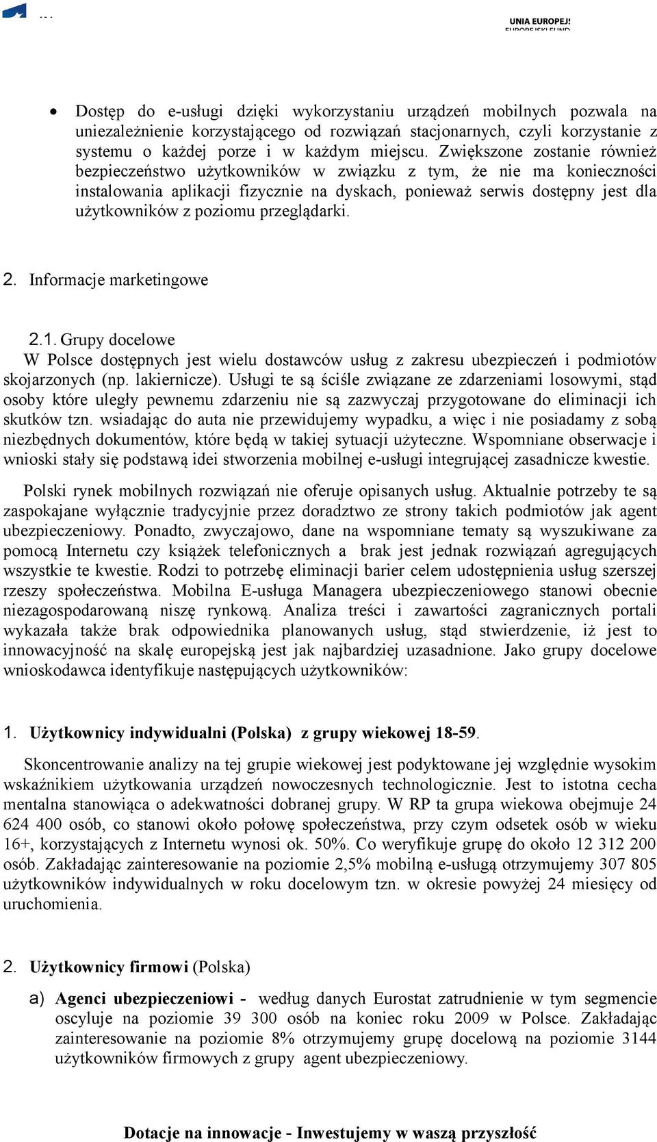przeglądarki. 2. Informacje marketingowe 2.1. Grupy docelowe W Polsce dostępnych jest wielu dostawców usług z zakresu ubezpieczeń i podmiotów skojarzonych (np. lakiernicze).