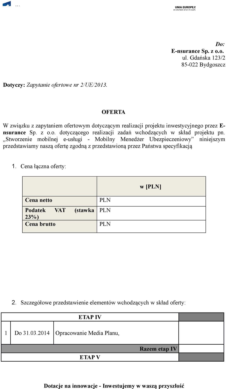 Stworzenie mobilnej e-usługi - Mobilny Menedżer Ubezpieczeniowy niniejszym przedstawiamy naszą ofertę zgodną z przedstawioną przez Państwa specyfikacją 1.