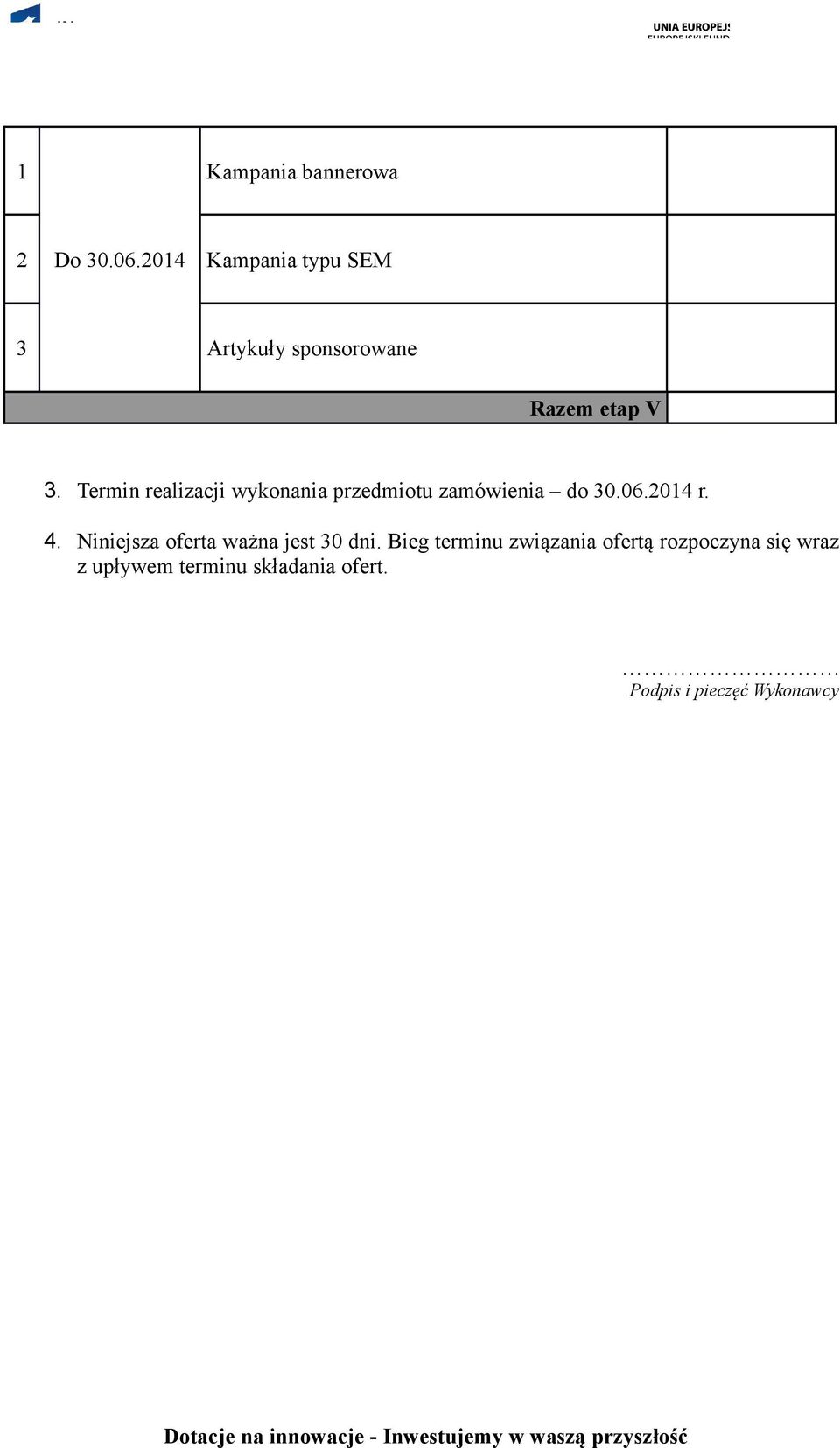 Termin realizacji wykonania przedmiotu zamówienia do 30.06.2014 r. 4.