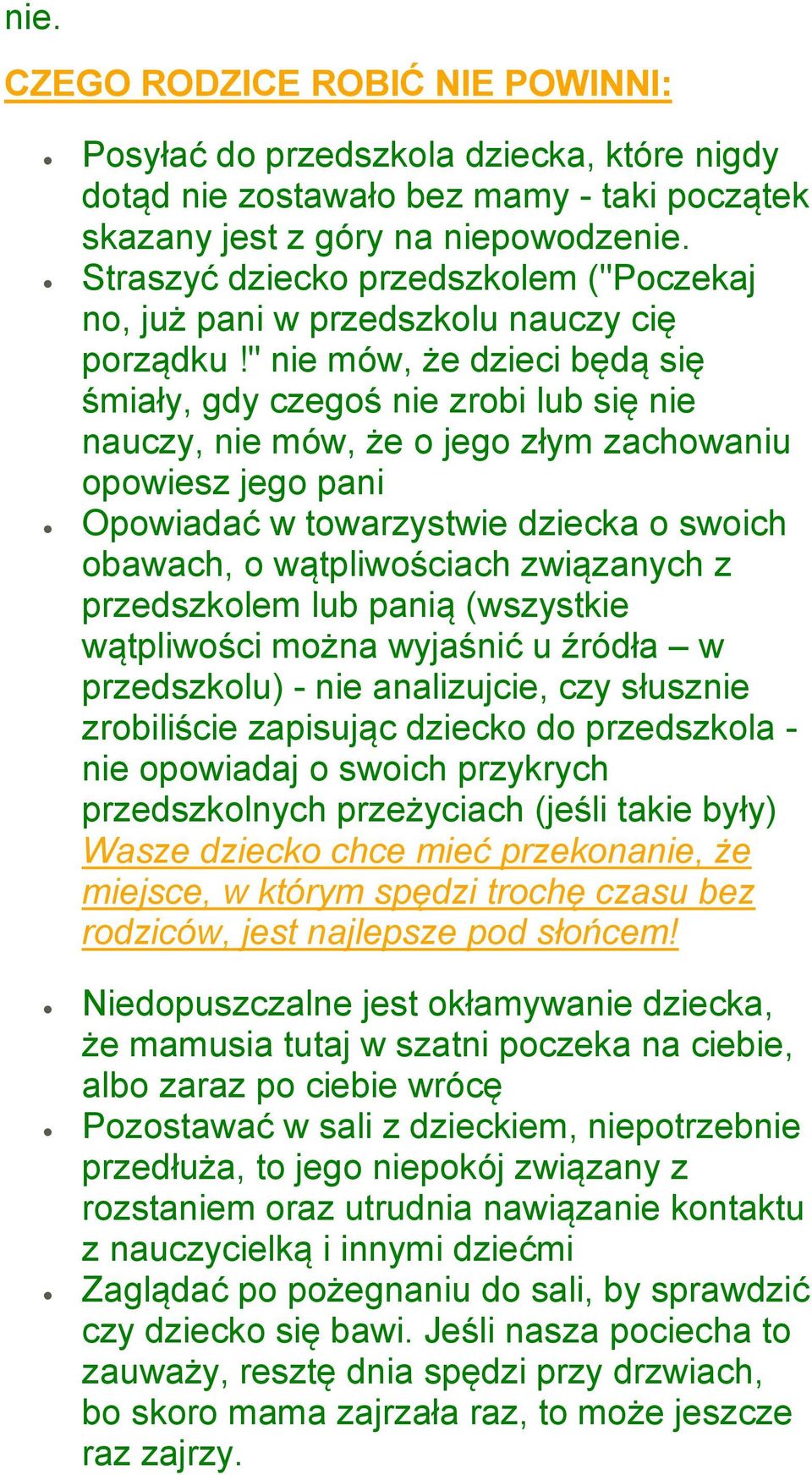 " nie mów, że dzieci będą się śmiały, gdy czegoś nie zrobi lub się nie nauczy, nie mów, że o jego złym zachowaniu opowiesz jego pani Opowiadać w towarzystwie dziecka o swoich obawach, o