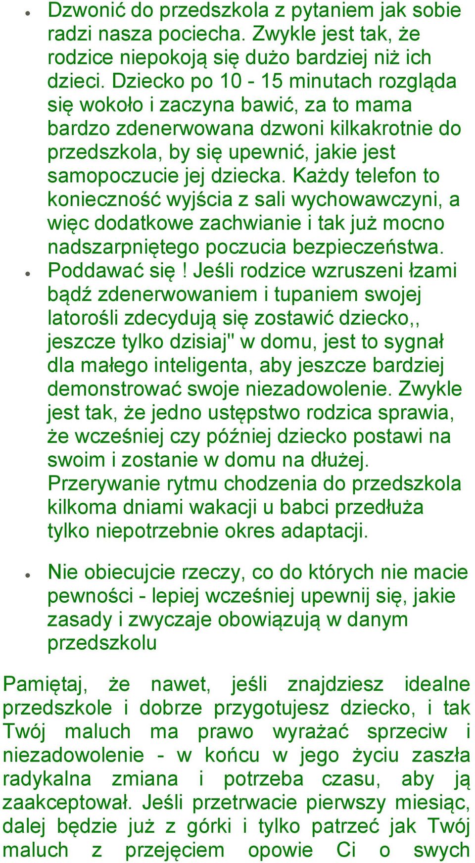 Każdy telefon to konieczność wyjścia z sali wychowawczyni, a więc dodatkowe zachwianie i tak już mocno nadszarpniętego poczucia bezpieczeństwa. Poddawać się!