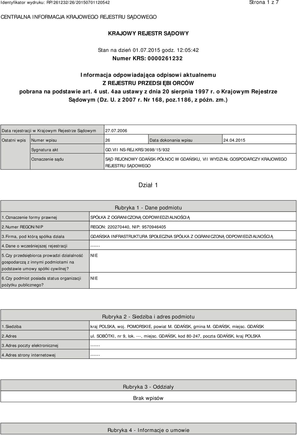 o Krajowym Rejestrze Sądowym (Dz. U. z 2007 r. Nr 168, poz.1186, z późn. zm.) Data rejestracji w Krajowym Rejestrze Sądowym 27.07.2006 Ostatni wpis Numer wpisu 26 Data dokonania wpisu 24.04.