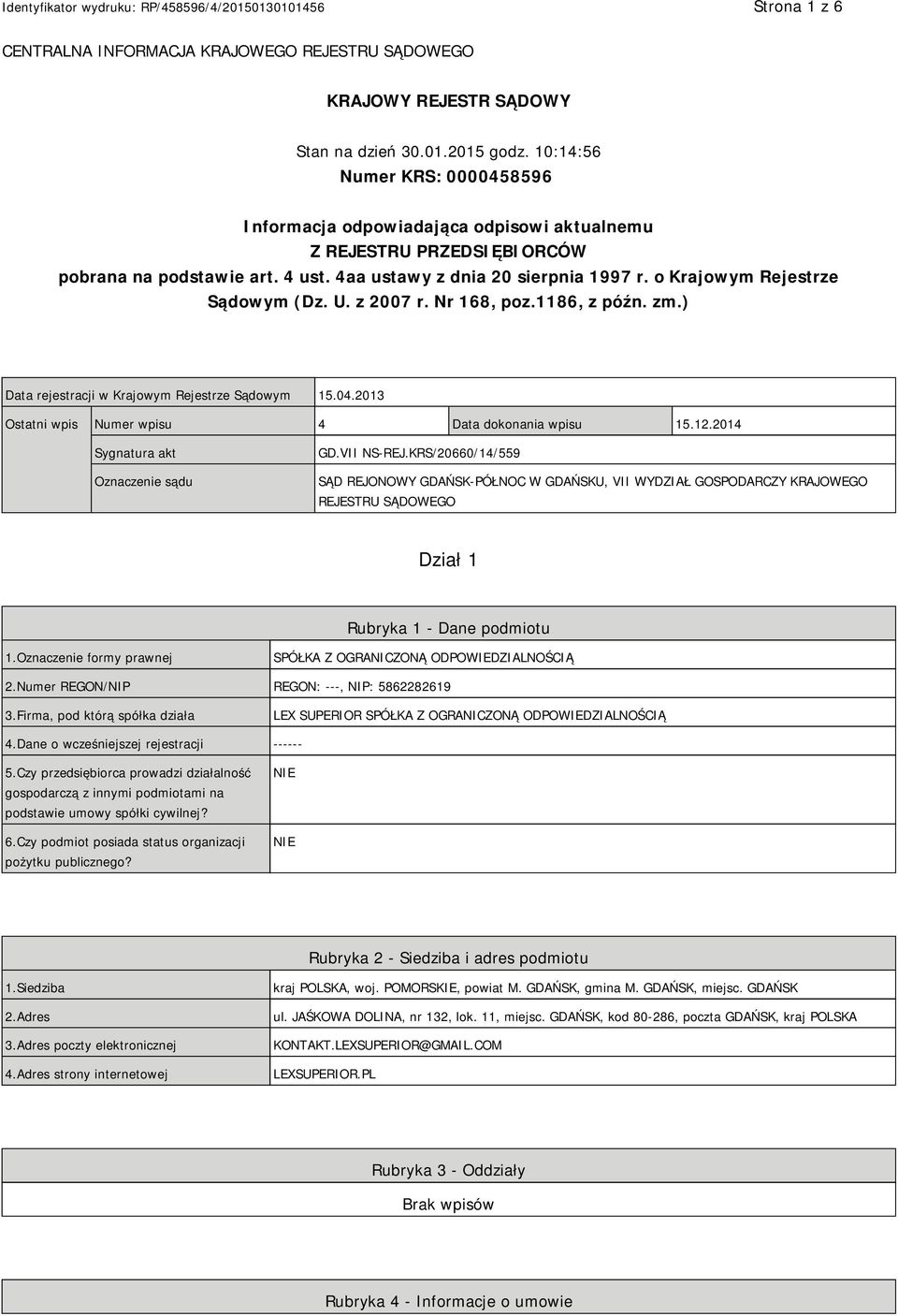 o Krajowym Rejestrze Sądowym (Dz. U. z 2007 r. Nr 168, poz.1186, z późn. zm.) Data rejestracji w Krajowym Rejestrze Sądowym 15.04.2013 Ostatni wpis Numer wpisu 4 Data dokonania wpisu 15.12.