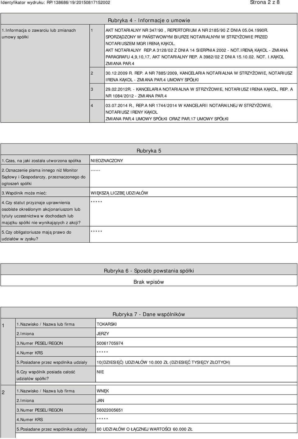 IRENĄ KĄKOL - ZMIANA PARAGRAFU 4,9,10,17, AKT NOTARIALNY REP. A 3982/02 Z DNIA 15.10.02. NOT. I.KĄKOL ZMIANA PAR.4 2 30.12.2009 R. REP. A NR 7885/2009, KANCELARIA NOTARIALNA W STRZYŻOWIE, NOTARIUSZ IRENA KĄKOL - ZMIANA PAR.