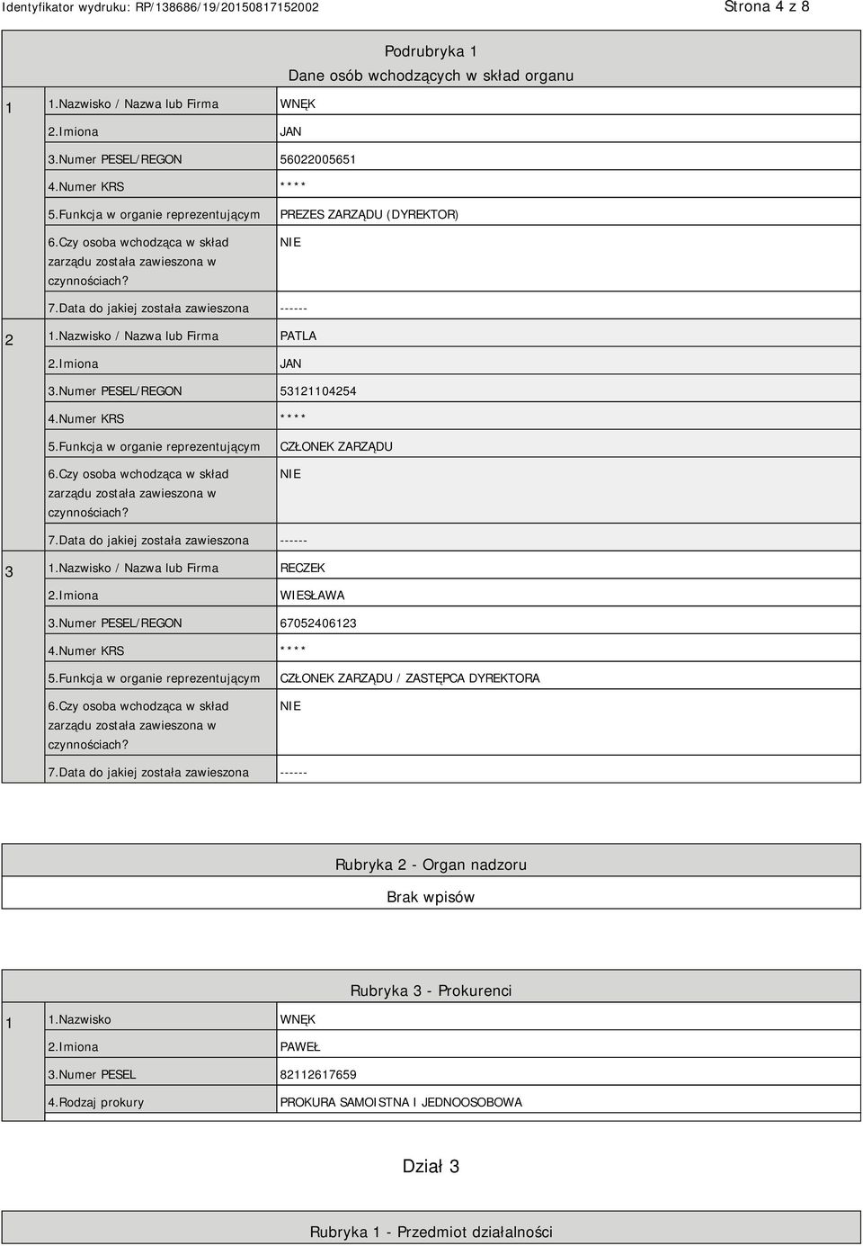 Numer PESEL/REGON 53121104254 4.Numer KRS **** 5.Funkcja w organie reprezentującym 6.Czy osoba wchodząca w skład zarządu została zawieszona w czynnościach? CZŁONEK ZARZĄDU 7.