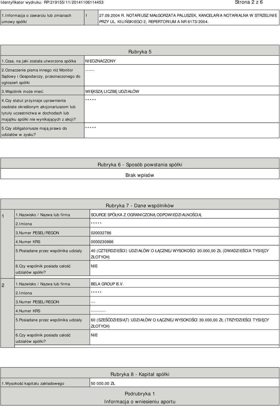 Czy statut przyznaje uprawnienia osobiste określonym akcjonariuszom lub tytuły uczestnictwa w dochodach lub majątku spółki nie wynikających z akcji? 5.