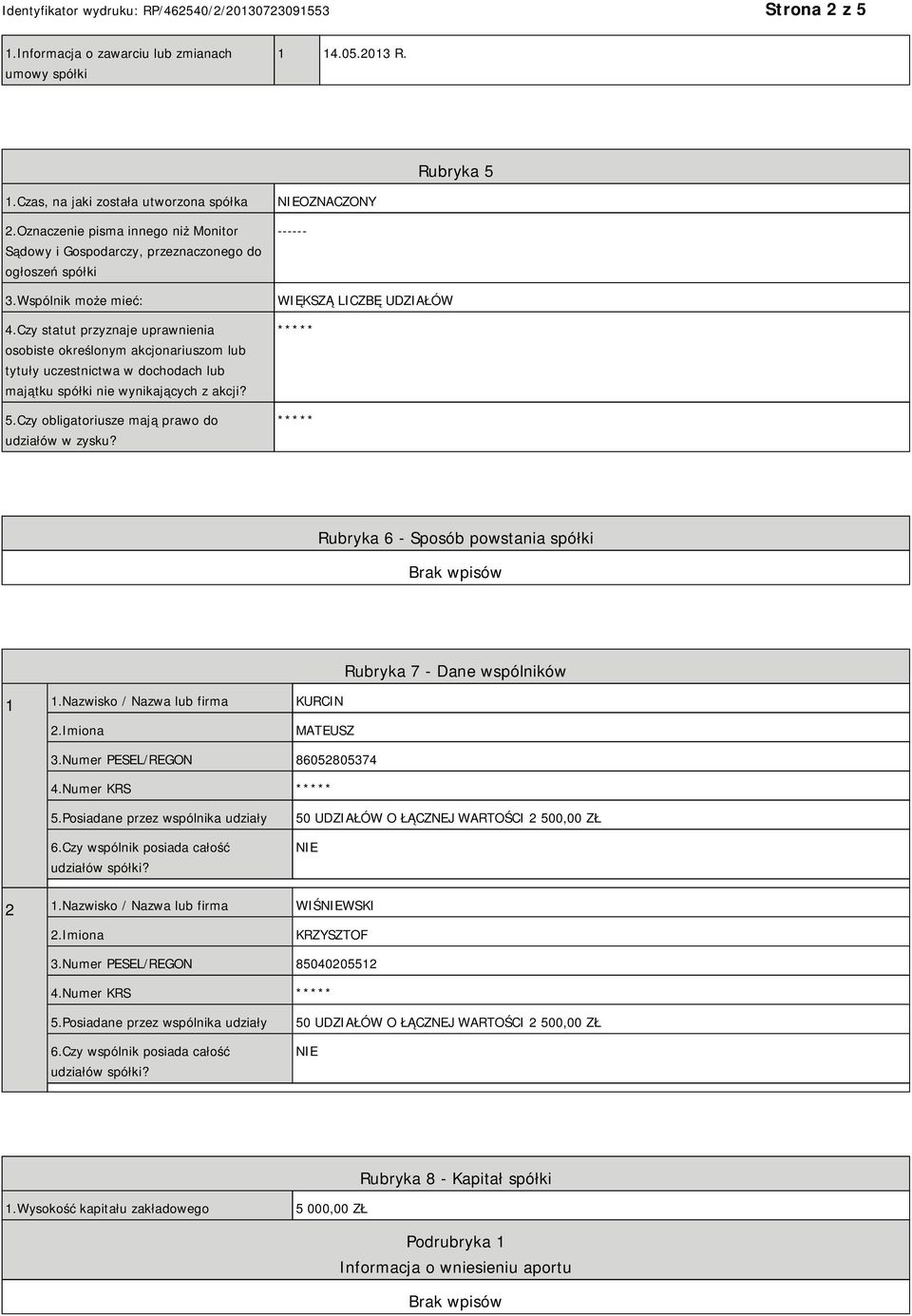 Czy statut przyznaje uprawnienia osobiste określonym akcjonariuszom lub tytuły uczestnictwa w dochodach lub majątku spółki nie wynikających z akcji? 5.