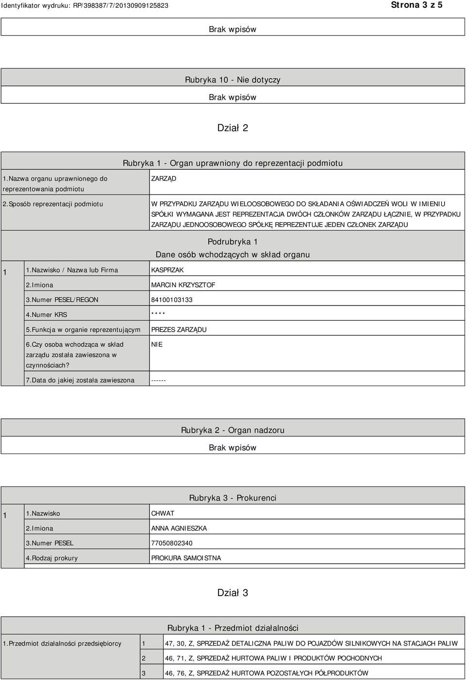 JEDNOOSOBOWEGO SPÓŁKĘ REPREZENTUJE JEDEN CZŁONEK ZARZĄDU 1 1.Nazwisko / Nazwa lub Firma KASPRZAK Podrubryka 1 Dane osób wchodzących w skład organu MARCIN KRZYSZTOF 3.Numer PESEL/REGON 84100103133 4.