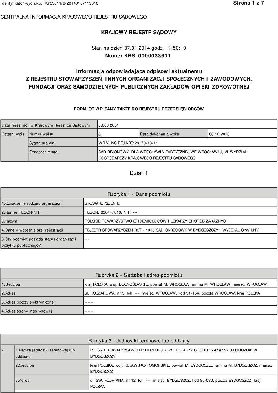OPIEKI ZDROWOTNEJ PODMIOT WPISANY TAKŻE DO REJESTRU PRZEDSIĘBIORCÓW Data rejestracji w Krajowym Rejestrze Sądowym 03.08.2001 Ostatni wpis Numer wpisu 8 Data dokonania wpisu 03.12.