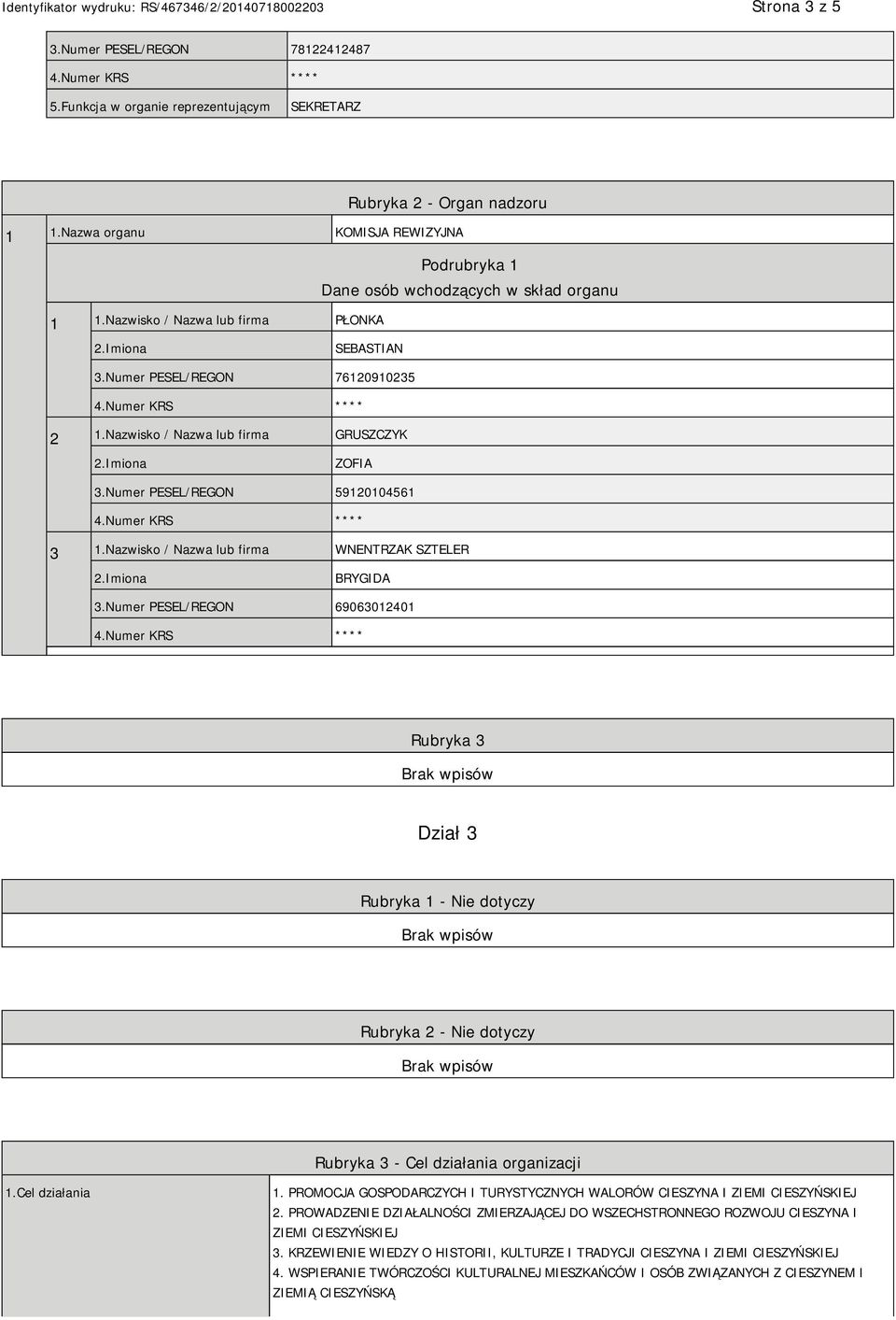 Nazwisko / Nazwa lub firma WNENTRZAK SZTELER BRYGIDA 3.Numer PESEL/REGON 69063012401 Rubryka 3 Dział 3 Rubryka 1 - Nie dotyczy Rubryka 2 - Nie dotyczy Rubryka 3 - Cel działania organizacji 1.